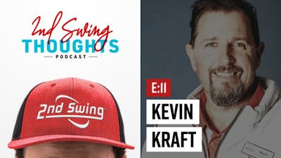 2nd Swing Thoughts Podcast | Episode 11 w/ Kevin Kraft