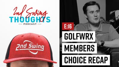 2nd Swing Thoughts | Episode 16 | GolfWRX Members Choice Voting