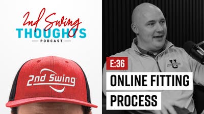 EPISODE 36: 2nd Swing's Online Fitting Process