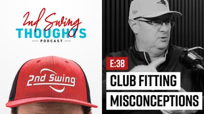 EPISODE 38: CLUB FITTING MISCONCEPTIONS
