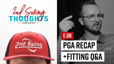 2nd Swing Thoughts | Episode 6: PGA Championship Recap + Fitting Q&A