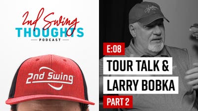 2nd Swing Thoughts | Episode 8: Larry Bobka (Part 2)