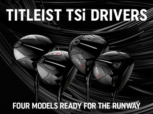 Titleist TSi Drivers: Four Models Ready for the Runway