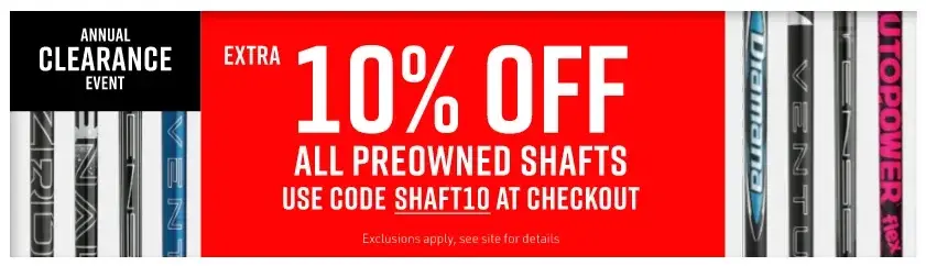 Annual Clearance Event. Extra 10% off all preowned shafts. Use code SHAFT10 at checkout. Exclusions apply, see site for details.