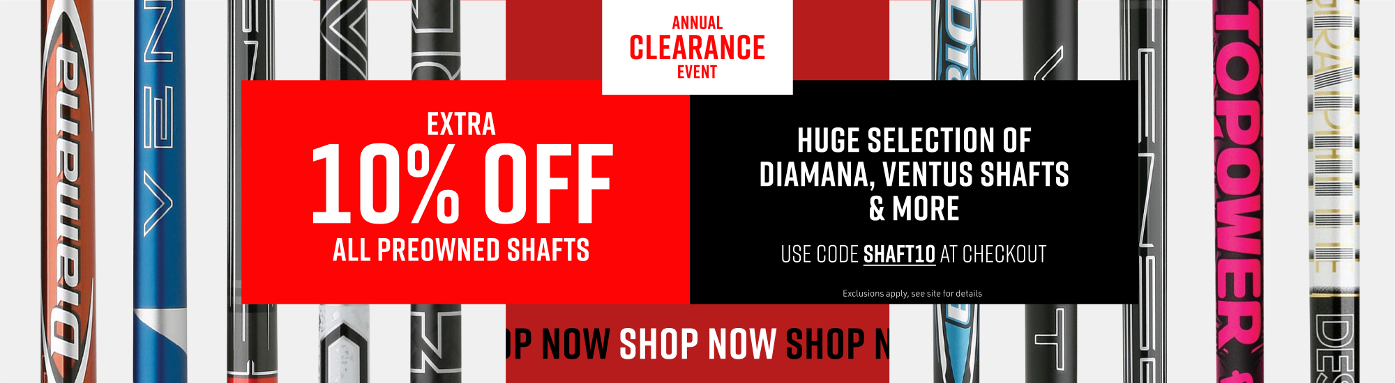 Annual Clearance Event. Extra 10% off all preowned shafts. Use code SHAFT10 at checkout. Exclusions apply, see site for details. Huge selection of Diamana, Ventus shafts, and more.