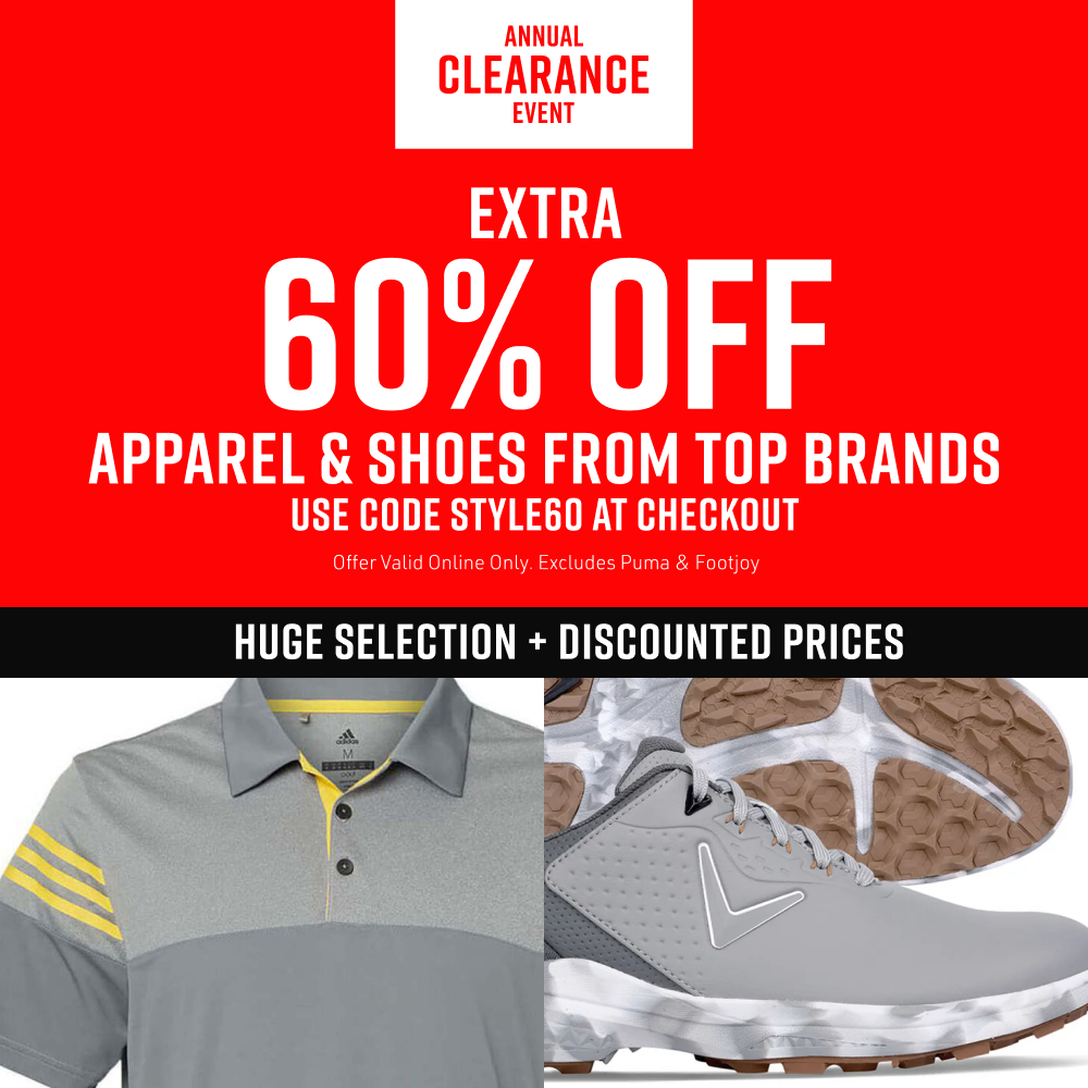 "Annual Clearance Event. Extra 60% off apparel and shoes from top brands. Use code STYLE60 at checkout. Offer valid online only, excludes Puma and FootJoy."