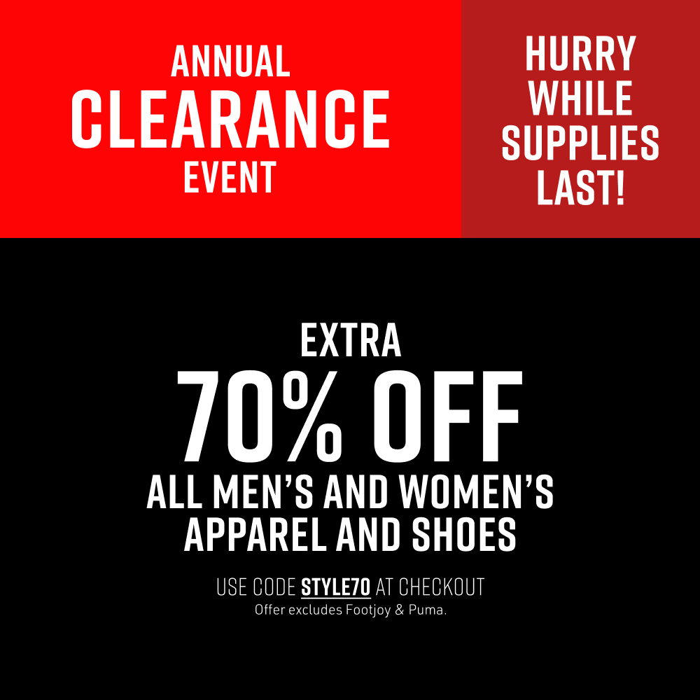 "Annual Clearance Event. Extra 70% off apparel and shoes from top brands. Use code STYLE70 at checkout. Offer valid online only, excludes Puma and FootJoy."
