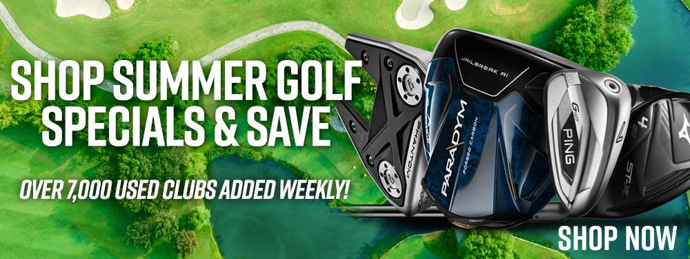 shop summer golf specials + save | over 7,000 used clubs added weekly! | shop now