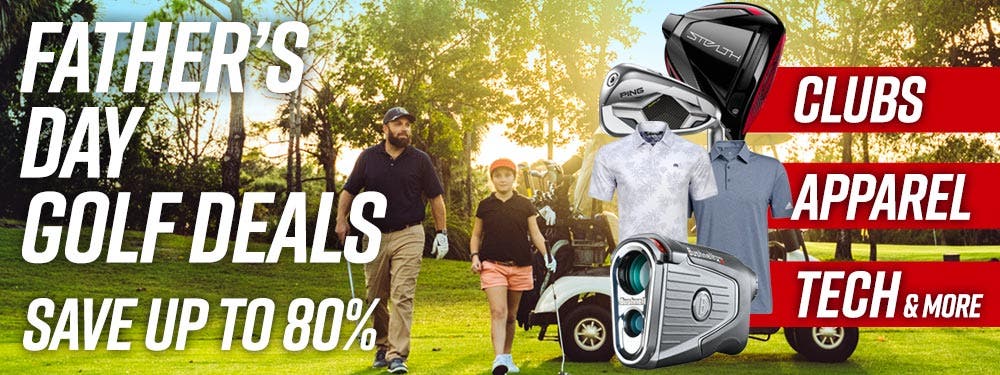 Father's Day Golf Deals | Save up  to 80% | Clubs, Apparel, Tech + More