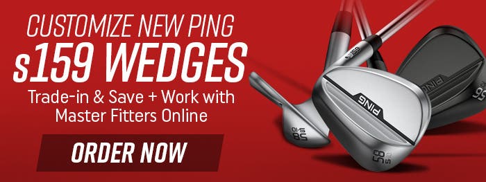 customize new ping s159 wedges | trade-in and save + work with master fitters online | order now