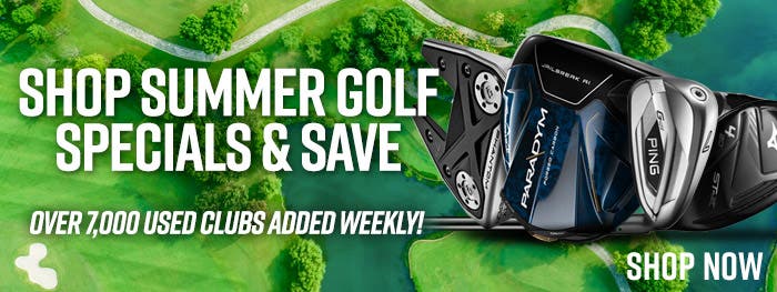 shop summer golf specials + save | over 7,000 used clubs added weekly! | shop now