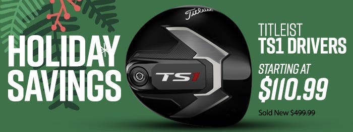 Holiday Savings |Titleist Ts1 Drivers | Starting at $110.99 |Sold new $499.99
