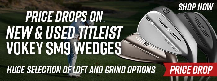 Price drops on new and used titleist vokey sm9 wedges | huge election of loft and grind options |price drop | shop now