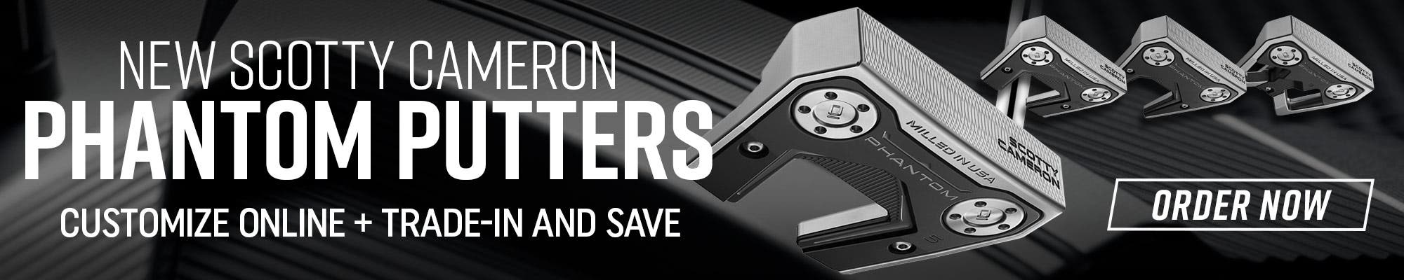 New Scotty Cameron Phantom Putters | Customize Online + Trade-In and Save | Order Now