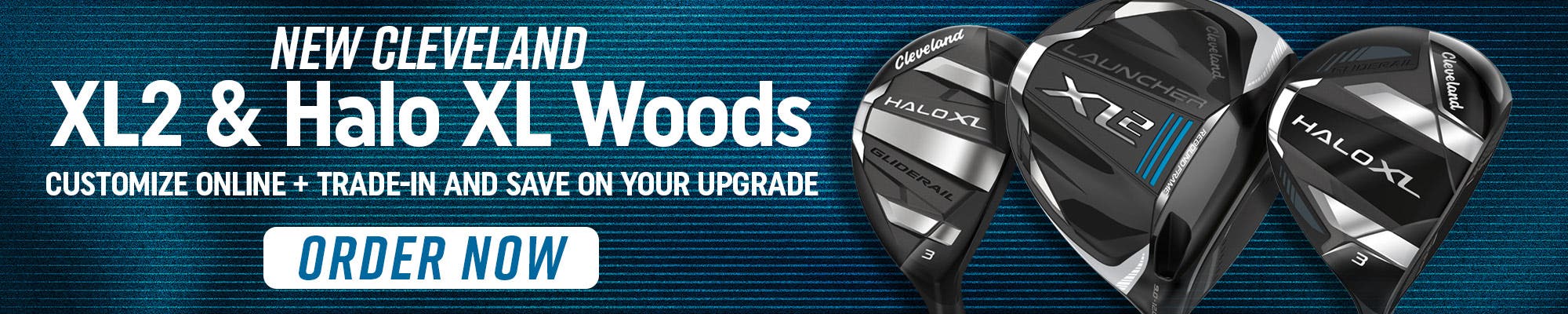 New Cleveland xl2 drivers and Halo XL Woods | Customize Online + Trade in and save on your upgrade | order now