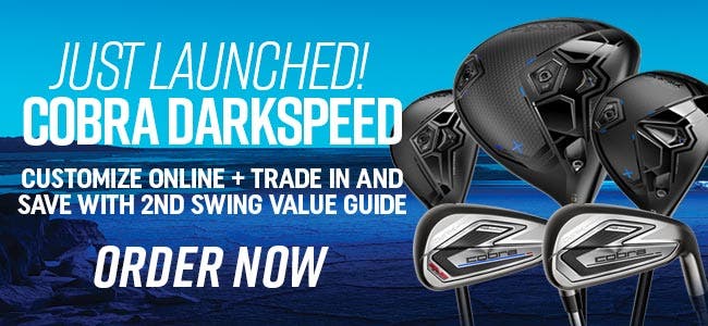 just launched cobra darkspeed | customize online + trade in and save with 2nd swing value guide | order now