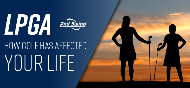 LPGA | 2nd Swing | How Golf Has Affected Your Life