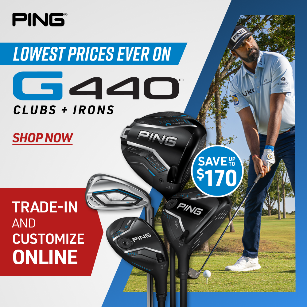 PING. Lowest prices ever on G440 clubs and irons. Shop now. Save up to $170. Trade-in and customize online.