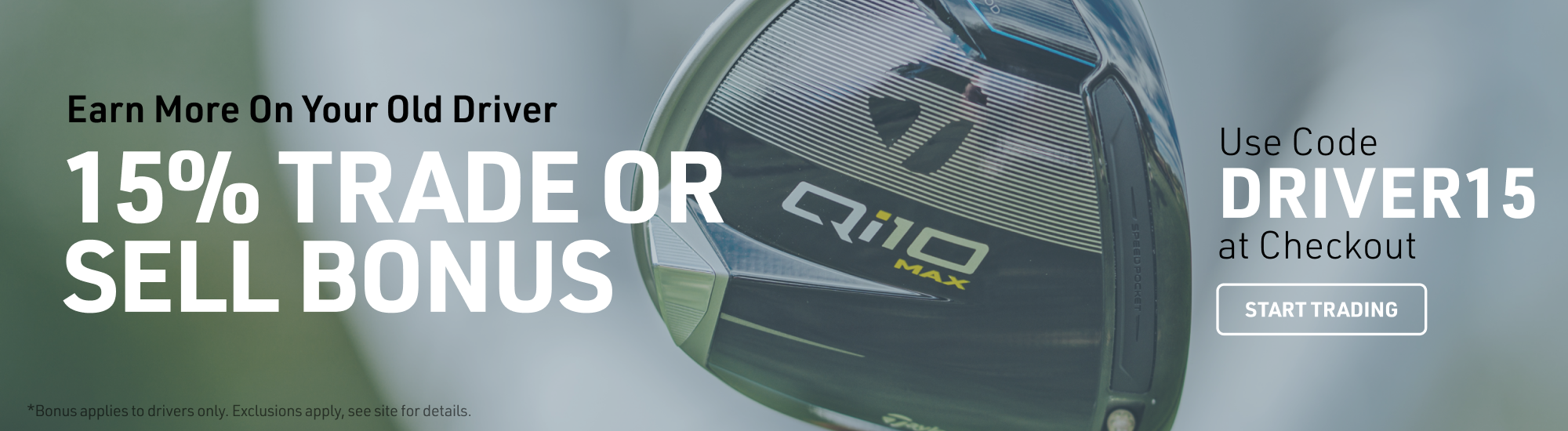 Earn more on your old driver. 15% trade or sell bonus. Use code DRIVER15 at checkout. Start trading. Bonus applies to drivers only, exclusions apply, see site for details.