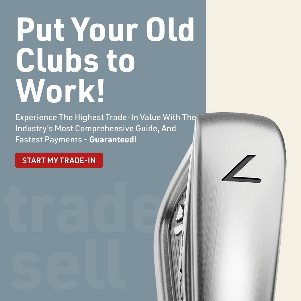 put your old clubs to work! Trade in and Save!