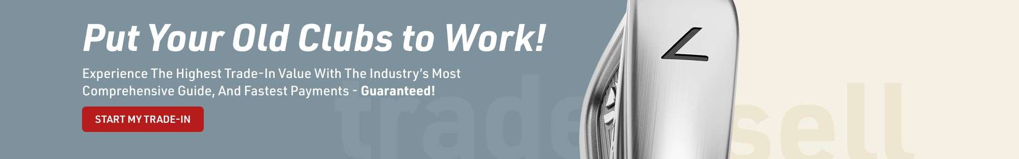 put your old clubs to work! Trade in and Save!