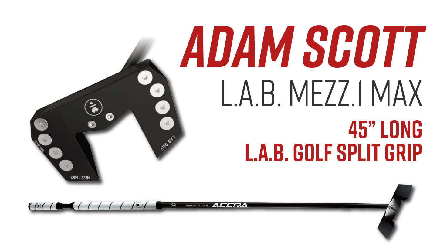 Golfer: Adam Scott  Putter: L.A.B. Mezz.1 MAX  Length: 45” Grip: L.A.B. Golf Split Grip