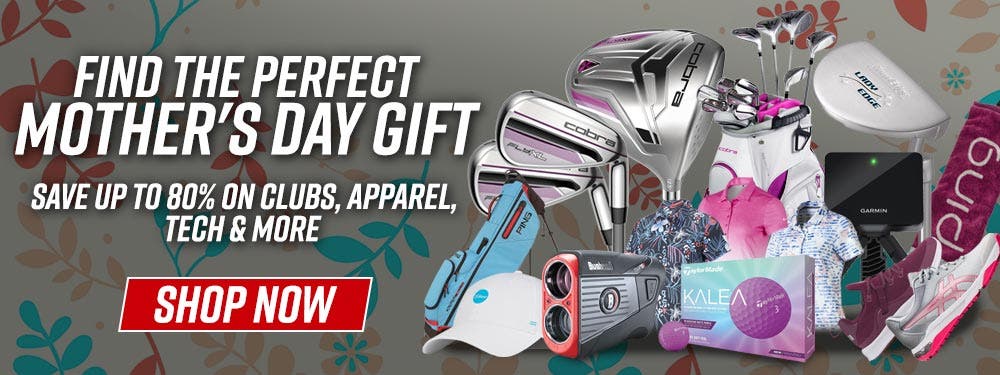 find the perfect mother's day gift | save up to 80% on clubs, apparel, tech + more | shop now