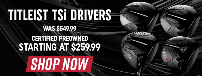 titleist tsi drivers | certified preowned | starting at $259.99 | shop now