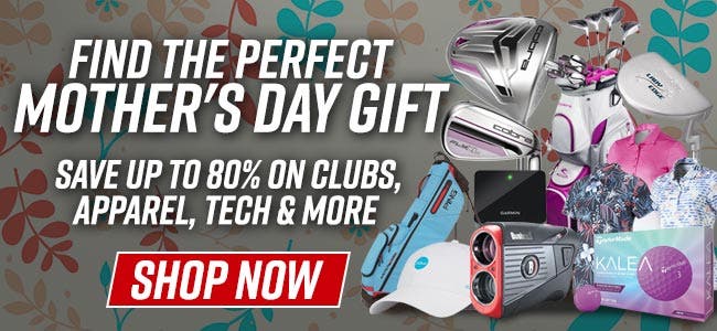 Find the perfect Mother's Day Gift | Save up to 80% on clubs, apparel, tech & more | Shop Now